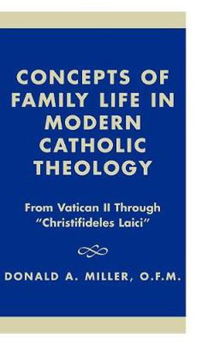 Cover image for Concepts of Family Life in Modern Catholic Theology: From Vatican II through 'Christifideles Laici