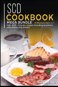 Cover image for Scd Cookbook: MEGA BUNDLE - 4 Manuscripts in 1 -160+ SCD - friendly recipes including breakfast, side dishes and dessert