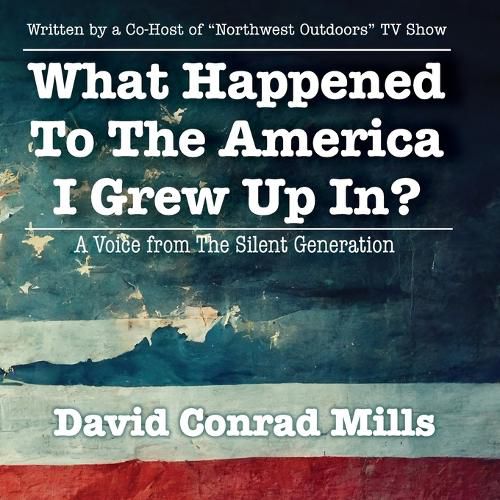Cover image for What Happened To The America I Grew Up In?