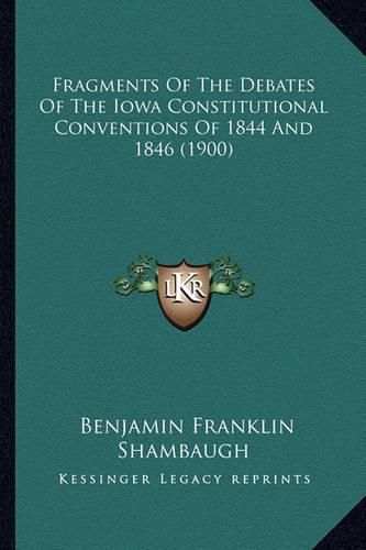 Fragments of the Debates of the Iowa Constitutional Conventions of 1844 and 1846 (1900)