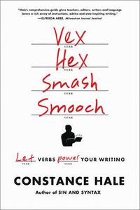 Cover image for Vex, Hex, Smash, Smooch: Let Verbs Power Your Writing