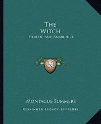 Cover image for The Witch: Heretic and Anarchist