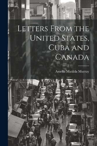 Cover image for Letters From the United States, Cuba and Canada