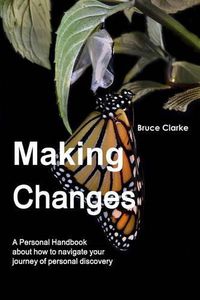 Cover image for Making Changes : A Personal Handbook About How to Navigate Your Journey of Personal Discovery