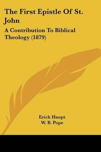 Cover image for The First Epistle of St. John: A Contribution to Biblical Theology (1879)