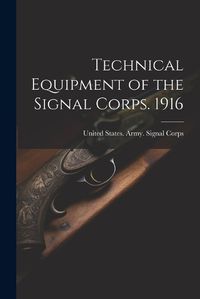 Cover image for Technical Equipment of the Signal Corps. 1916