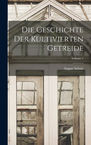 Cover image for Die Geschichte Der Kultivierten Getreide; Volume 1