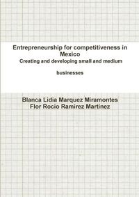 Cover image for Entrepreneurship for competitiveness in Mexico Creating and developing small and medium businesses