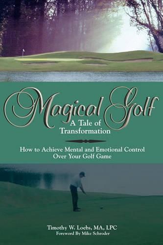 Cover image for Magical Golf - A Tale of Transformation: How To Achieve Mental and Emotional Control Over Your Golf Game