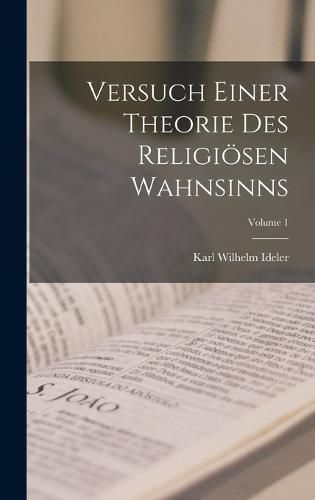 Versuch Einer Theorie Des Religioesen Wahnsinns; Volume 1