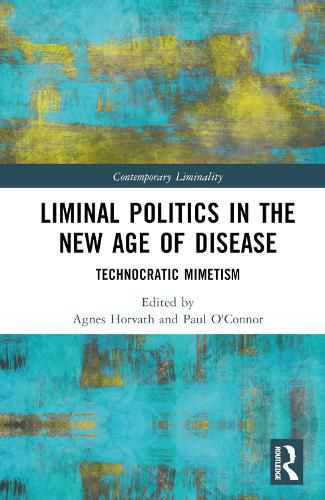 Cover image for Liminal Politics in the New Age of Disease: Technocratic Mimetism