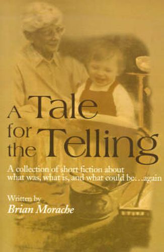 Cover image for A Tale for the Telling: A Collection of Short Fiction about What Was, What Is, and What Could Be...Again