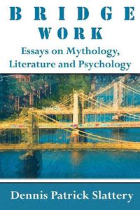 Cover image for Bridge Work: Essays on Mythology, Literature and Psychology