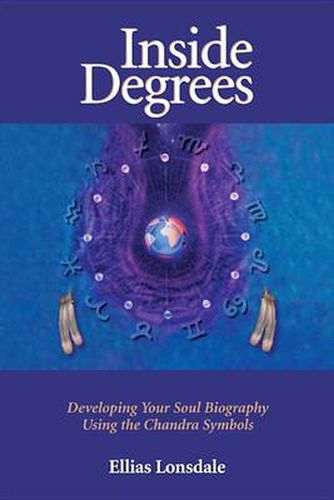 Cover image for Inside Degrees: Inside Astrology Vol 2 - Developing Your Soul Biography Using Th Chandra Symbols