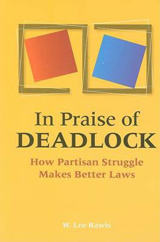 Cover image for In Praise of Deadlock: How Partisan Struggle Makes Better Laws