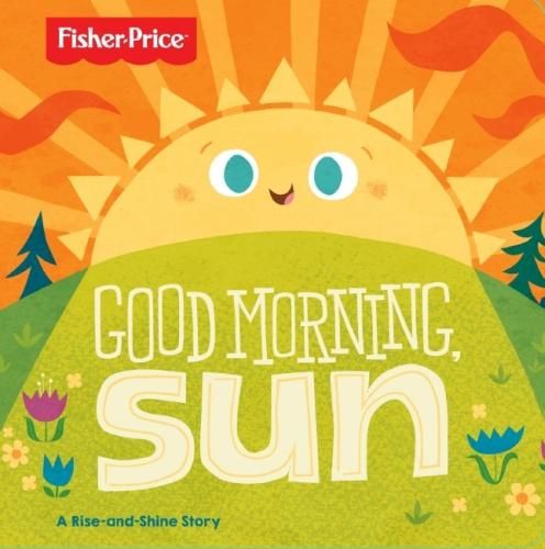 Cover image for Fisher Price Good Morning, Sun Board Book