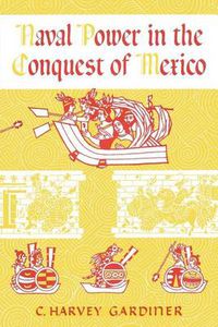 Cover image for Naval Power in the Conquest of Mexico