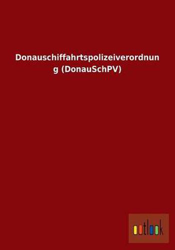 Cover image for Donauschiffahrtspolizeiverordnung (Donauschpv)