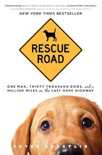 Cover image for Rescue Road: One Man, Thirty Thousand Dogs, and a Million Miles on the Last Hope Highway