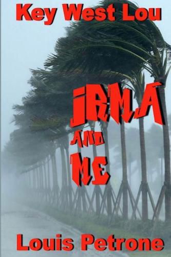 Cover image for Irma and Me: A Journal of Hurricane Irma's Impact on Key West