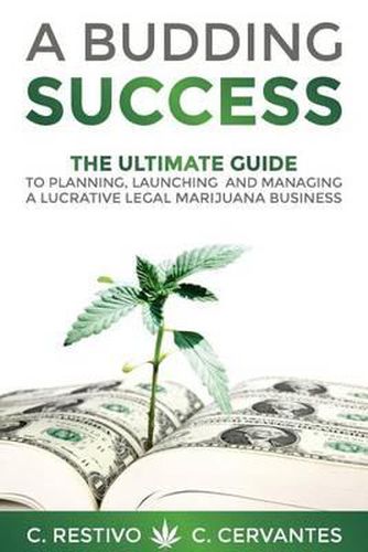 Cover image for A Budding Success: The Ultimate Guide to Planning, Launching and Managing a Lucrative Legal Marijuana Business