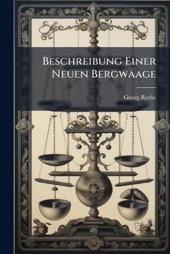 Cover image for Beschreibung Einer Neuen Bergwaage