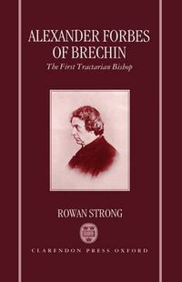 Cover image for Alexander Forbes of Brechin: The First Tractarian Bishop