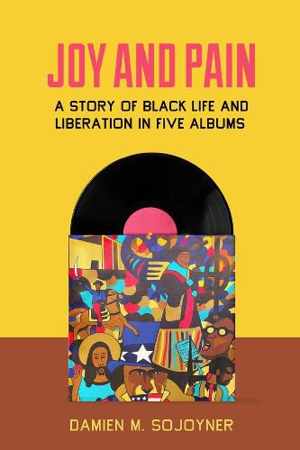 Joy and Pain: A Story of Black Life and Liberation in Five Albums