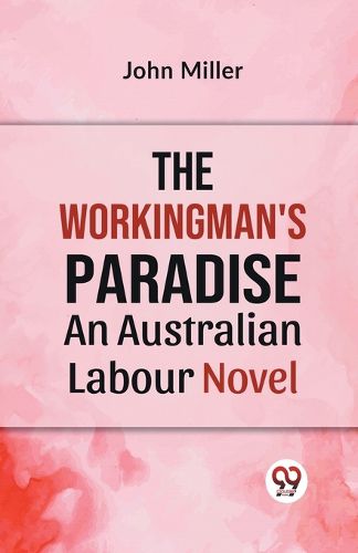 Cover image for The Workingman's Paradise an Australian Labour Novel