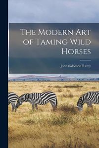 Cover image for The Modern art of Taming Wild Horses