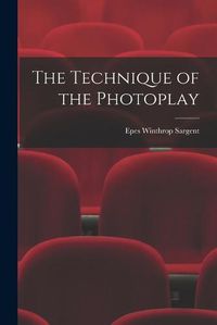 Cover image for The Technique of the Photoplay