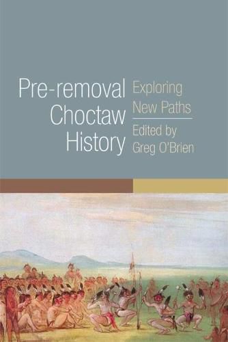 Cover image for Pre-removal Choctaw History: Exploring New Paths