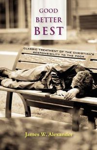 Cover image for Good - Better - Best: Classic Treatment of a Christian's Duty to the Poor