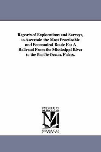 Cover image for Reports of Explorations and Surveys, to Ascertain the Most Practicable and Economical Route for a Railroad from the Mississippi River to the Pacific O