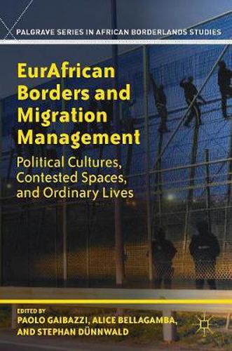 Cover image for EurAfrican Borders and Migration Management: Political Cultures, Contested Spaces, and Ordinary Lives