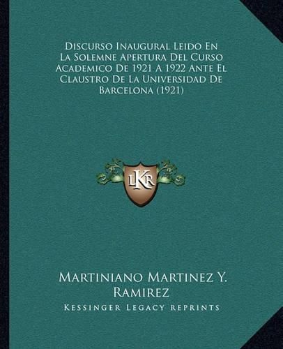 Cover image for Discurso Inaugural Leido En La Solemne Apertura del Curso Academico de 1921 a 1922 Ante El Claustro de La Universidad de Barcelona (1921)