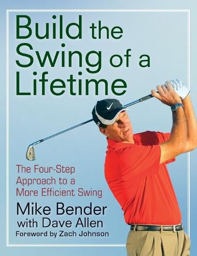 Build the Swing of a Lifetime: The Four-Step Approach to a More Efficient Swing