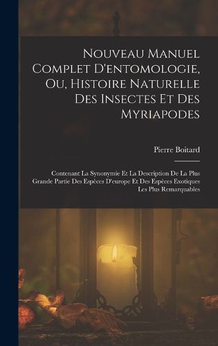 Cover image for Nouveau Manuel Complet D'entomologie, Ou, Histoire Naturelle Des Insectes Et Des Myriapodes