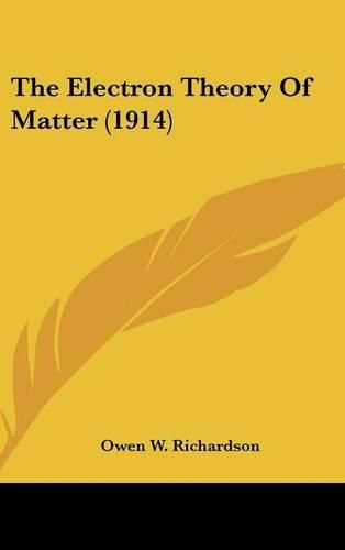 Cover image for The Electron Theory of Matter (1914)