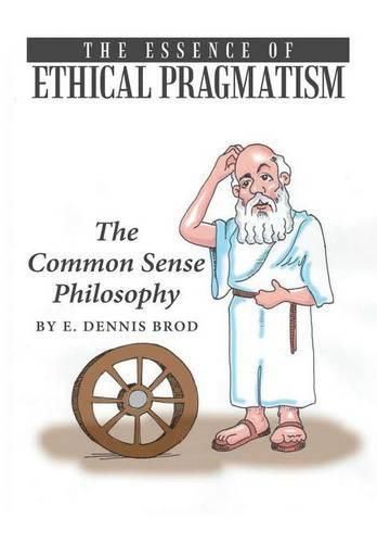 Cover image for The Essence of Ethical Pragmatism: The Common Sense Philosophy