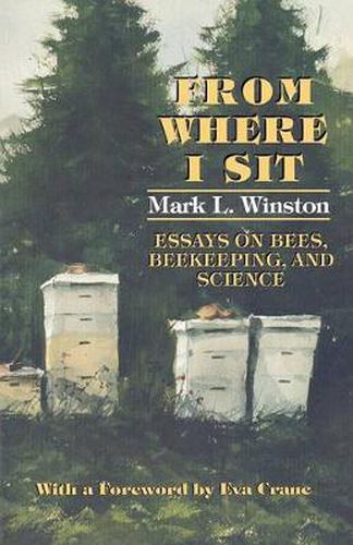 Cover image for From Where I Sit: Essays on Bees, Beekeeping, and Science