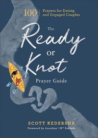 Cover image for The Ready or Knot Prayer Guide - 100 Prayers for Dating and Engaged Couples