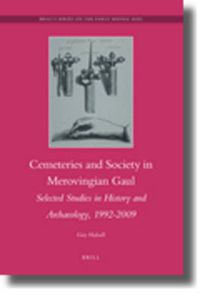 Cover image for Cemeteries and Society in Merovingian Gaul: Selected Studies in History and Archaeology, 1992-2009