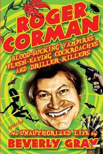 Cover image for Roger Corman: Blood-Sucking Vampires, Flesh-Eating Cockroaches, and Driller Killers: 3rd edition