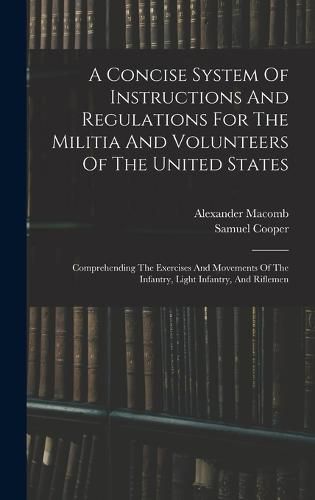 A Concise System Of Instructions And Regulations For The Militia And Volunteers Of The United States