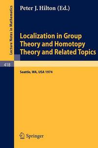 Cover image for Localization in Group Theory and Homotopy Theory and Related Topics: Battelle Seattle 1974 Seminar