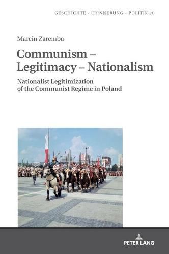 Cover image for Communism - Legitimacy - Nationalism: Nationalist Legitimization of the Communist Regime in Poland