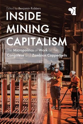 Cover image for Inside Mining Capitalism: The Micropolitics of Work on the Congolese and Zambian Copperbelts