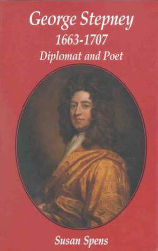 George Stepney: Diplomat and Poet 1663-1707