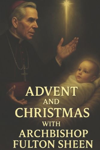 Cover image for Advent and Christmas with Archbishop Fulton J. Sheen